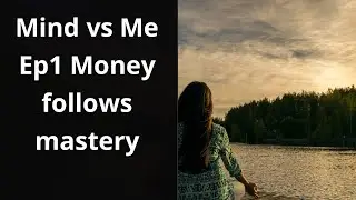 Ep:1 Money follows mastery
