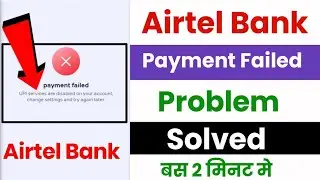 Upi services are disabled for this account | How to fix payment failed in airtel payment bank