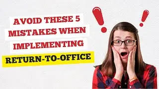 Avoid These 5 Mistakes When Implementing Return-to-Office