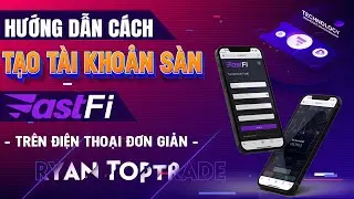 Fastfi - Hướng dẫn Đăng k&iacute; t&agrave;i khoản s&agrave;n Fastfi.pro tr&ecirc;n điện thoại cực đơn giản - RyanToptrade