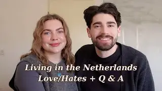 Life in the Netherlands | What We Loved and Hated. Plus a Q&A about Life Abroad
