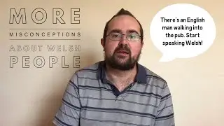 More Misconceptions About Welsh People