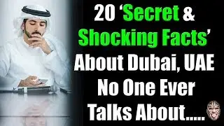 20 &lsquo;Secret & Shocking Facts&rsquo; About Dubai, UAE No One Talks About...Shhhhhh