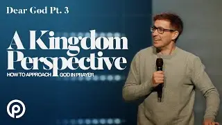A Kingdom Perspective | Dear God Pt. 3 | Taylor Kale | Pursuit Church
