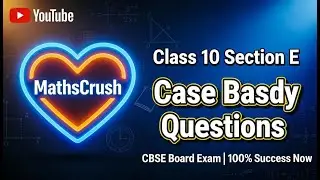 class 10 Maths Section E case base study full explanations