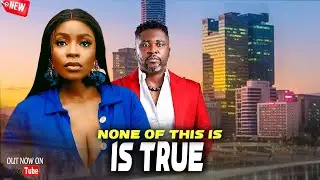 (NEW MOVIE) NONE OF THIS IS TRUE | ONNYI MICHEAL, BOLAJI OGUNMOLA | 2026 Latest Full Movies