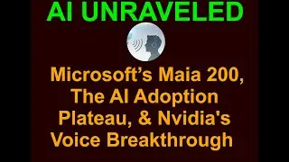 AI Business and Development Daily News Rundown: Microsoft&rsquo;s Maia 200, The AI Adoption...