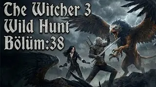 🔴 Skellige&rsquo;de Temizlik Operasyonu Bitti | The Witcher 3 &ndash; B&ouml;l&uuml;m 38