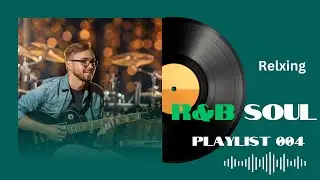 R&B Soul Relaxing/Heartfelt Grooves & Smooth Vocals for a Reduce Stess.