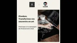 Transformez vos souvenirs en art avec la campagne Pixobox x Ulule