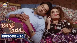 Barfi Laddu Episode 26 | Sumbul Iqbal | ARY Digital Drama