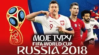 Moje typy na Mistrzostwa Świata 2018
