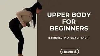 Upper Body For Beginners | 15 minutes | Pilates x Strength