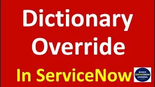 Dictionary Override in ServiceNow | ServiceNow Dictionary Override Detail Demonstration