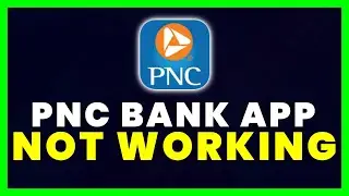 PNC Bank App Not Working: How to Fix PNC Bank App Not Working