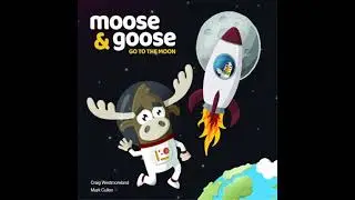 Moose & Goose go to the Moon - Craig Westmoreland