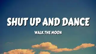 WALK THE MOON - Shut Up and Dance (Lyrics)