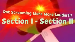 PBSKids Dot Video: Dot Screaming More More Louder!!! - Section I - Section II
