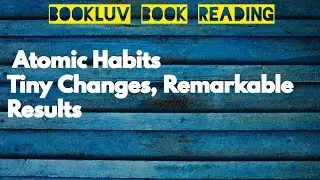 Atomic Habits: Tiny Changes, Remarkable Results | James Clear | Takeaways | BookLuv Reading Class 24