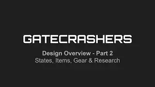 Gatecrashers - Week 9 - Design Overview II - States, Items, Gear & Research