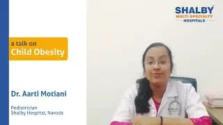 Child Obesity: Causes & Symptoms by Dr Aarti Motiani, Pediatrician at Shalby Hospitals Naroda