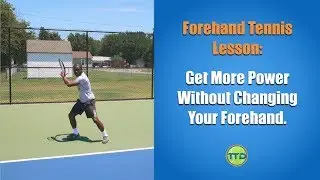 Forehand Tennis Lesson: Get More Power Without Changing Your Forehand