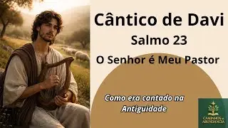 SALMO 23 O Senhor é meu Pastor O Cântico de Davi Como Era Cantado na Antiguidade Reconstrução Sonora