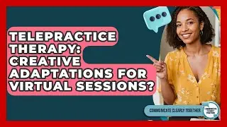 Telepractice Therapy: Creative Adaptations For Virtual Sessions? - Communicate Clearly Together