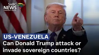 Can Donald Trump attack or invade sovereign countries? Prof David Monyae weighs in