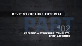 Revit Tutorial - Creating a Structural Template (Part 02: Template Units)