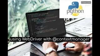 Livestream - Python & Selenium - using @contextmanager with WebDriver