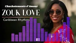 Zouk Love qui Vous Envoûte 💕  Romance des Îles des Caraïbes  Slow & Sensuel