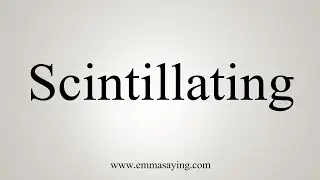 How To Say Scintillating