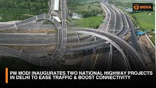PM Modi Inaugurates Two National Highway Projects in Delhi to Ease Traffic & Boost Connectivity