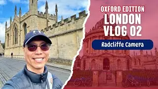 London Vlog 02 (Oxford Edition) | Radcliffe Camera & Iconic Oxford Landmarks | Sept 25, 2024