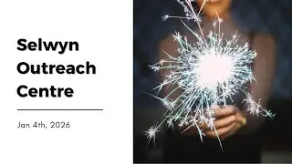 Jan 4th, 2026 | AM Service | Selwyn Outreach Centre
