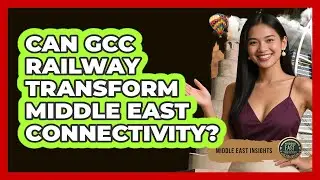 Can GCC Railway Transform Middle East Connectivity? - Middle East Insights