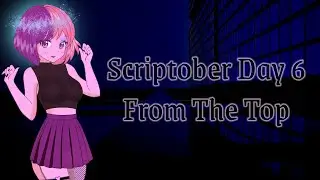 Scriptober Day 6  From The Top [Tsundere][Time Loop][F4A ]