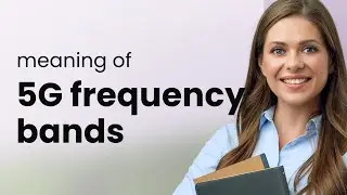 Understanding 5G Frequency Bands: A Simple Guide