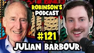 Julian Barbour: Thermodynamics, Boltzmann Brains, and a New Theory of Time | Robinson's Podcast #121