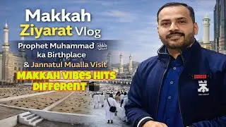 Makkah Ziyarat Vlog | Prophet ﷺ Birthplace & Jannat-ul-Mualla