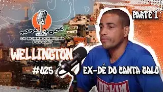 Os Sobreviventes #025 - Wellington - Ex Dé do Canta Galo - PARTE 1