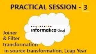 IICS PRACTICAL SESSION 3. Joiner  & Filter transformation in source transformation, Leap, other