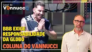 BBB EXIGE RESPONSABILIDADE DA GLOBO - COLUNA DO VANNUCCI (15/01)