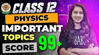 Physics Class 12 Most IMPORTANT Topics | CBSE Board Exam 2025-26 | Score 90+ With These Topics