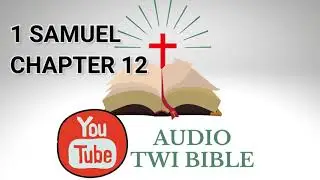 ✝️1 Samuel Chapter 12 - Audio Twi Bible reading   📖