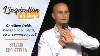Chr&eacute;tiens froids, ti&egrave;des ou bouillants, o&ugrave; en sommes-nous ? - Sylvain Cucuzella