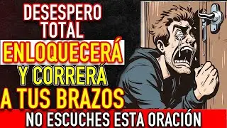 ORACION DEL DESESPERO | (MUY FUERTE) DOMINIO MENTAL TOTAL desesperale MANDA EN SU MENTE -AMOR VUELTA