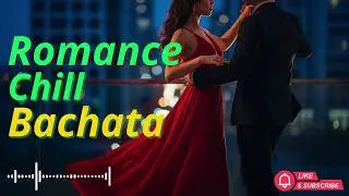 Romantic Chill Bachata Mix &ndash; Smooth Love Vibes for Late Night Listening