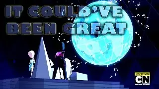 Steven Universe: It Could've Been Great #STEVENBIRTHDAYWEEK